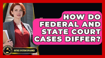 How Do Federal And State Court Cases Differ? - Justice System Explained