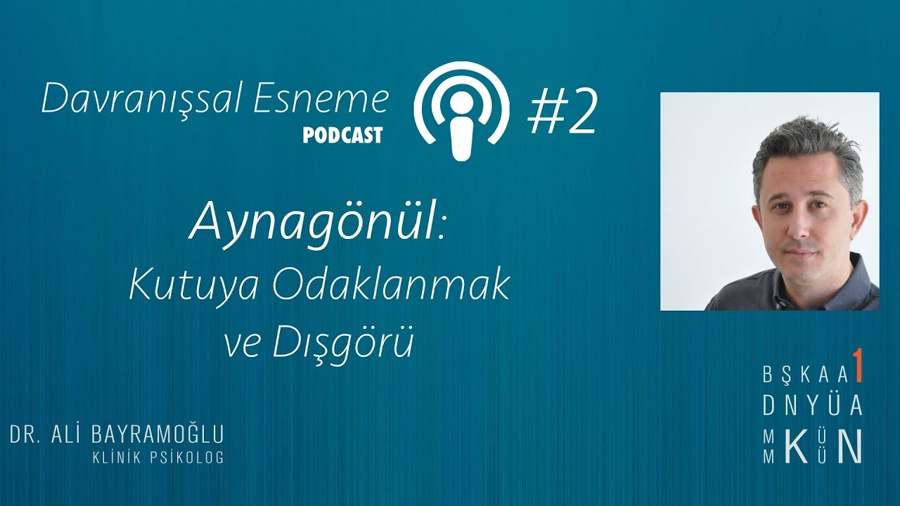 Davranışsal Esneme Podcast - Aynagönül: Kutuya Odaklanmak ve Dışgörü. (#2)