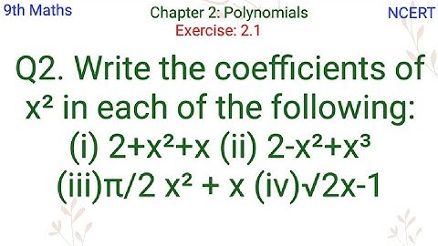 Write the coefficients of x² in each of the following:(i)2+x²+x (ii)2-x²+x³(iii)π/2 x² + x (iv)√2x-1