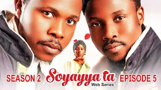 SOYAYYA TA SEASON 2 EPISODE 5