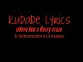 kudade lyrics . Ndovu kuu x harry craze x fathermoh x lil maina .#kudade #fancy fingers #harrycraze