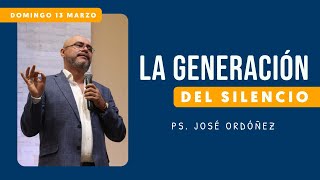 Prédica cristiana | La generación del silencio  Rev. José Ordóñez | 13 de Marzo de 2022