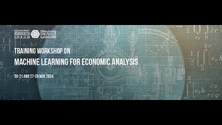 Online Training Workshop on Machine Learning for Economic Analysis - May 2024 - Day 2