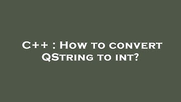 C++ : How to convert QString to int?