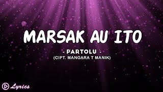 Marsak Au Ito - Partolu || Lirik Lagu Batak