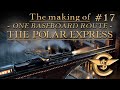 The Making Of: The Polar Express - One Baseboard Route | #17 [T:ANE]