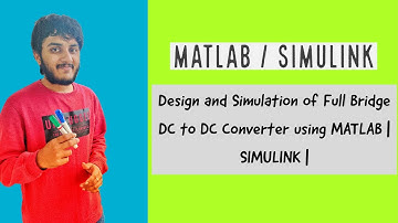 Design and Simulation of Full Bridge DC to DC Converter using MATLAB | SIMULINK