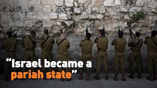 “Israel became a pariah state”
