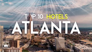 The Top 10 Best Hotels In Atlanta, Georgia 2025