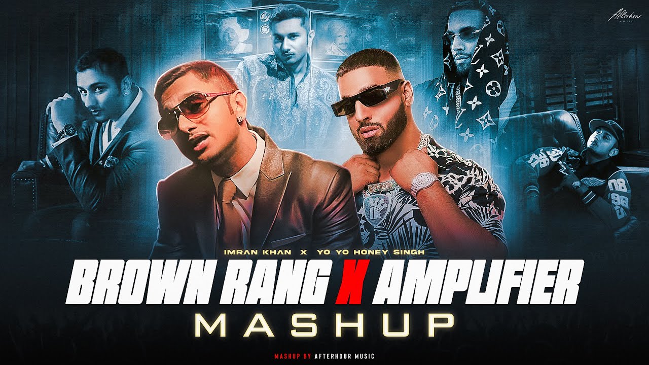 Brown Rang X Amplifier   Mashup  Yo Yo Honey Singh ftImran Khan  Afterhour Music