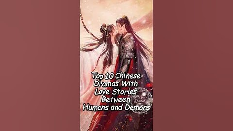 Top 10 Chinese Dramas With Love Stories Between Humans and Demons.#chinesedrama #cdrama #xukai