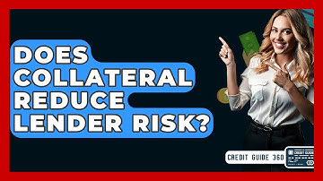 Does Collateral Reduce Lender Risk? - CreditGuide360.com