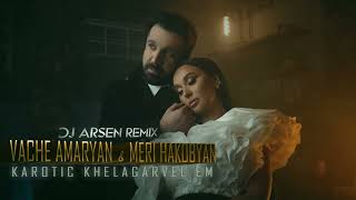 Vache Amaryan - Meri Hakobyan - Karotic khelagarvel em // Dj Arsen Remix // 2023