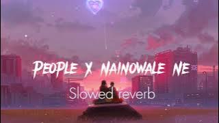 people X Nainowale Ne new mashup slowed reverb