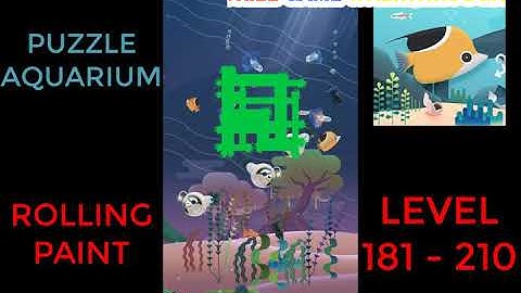 Puzzle Aquarium | Rolling Paint Level 181 - 210 | Walkthrough