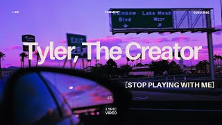 Tyler, The Creator - STOP PLAYING WITH ME (Lyrics)