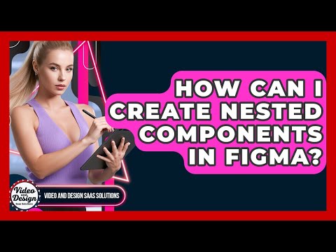 How Can I Create Nested Components In Figma? - Video And Design Saas Solutions