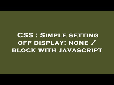 CSS : Simple setting off display: none / block with javascript