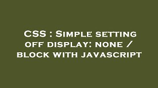CSS : Simple setting off display: none / block with javascript