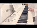 SORRY LOVE / GLAY ピアノ 弾いてみた* Piano cover ピアノ アレンジ ピアノソロ