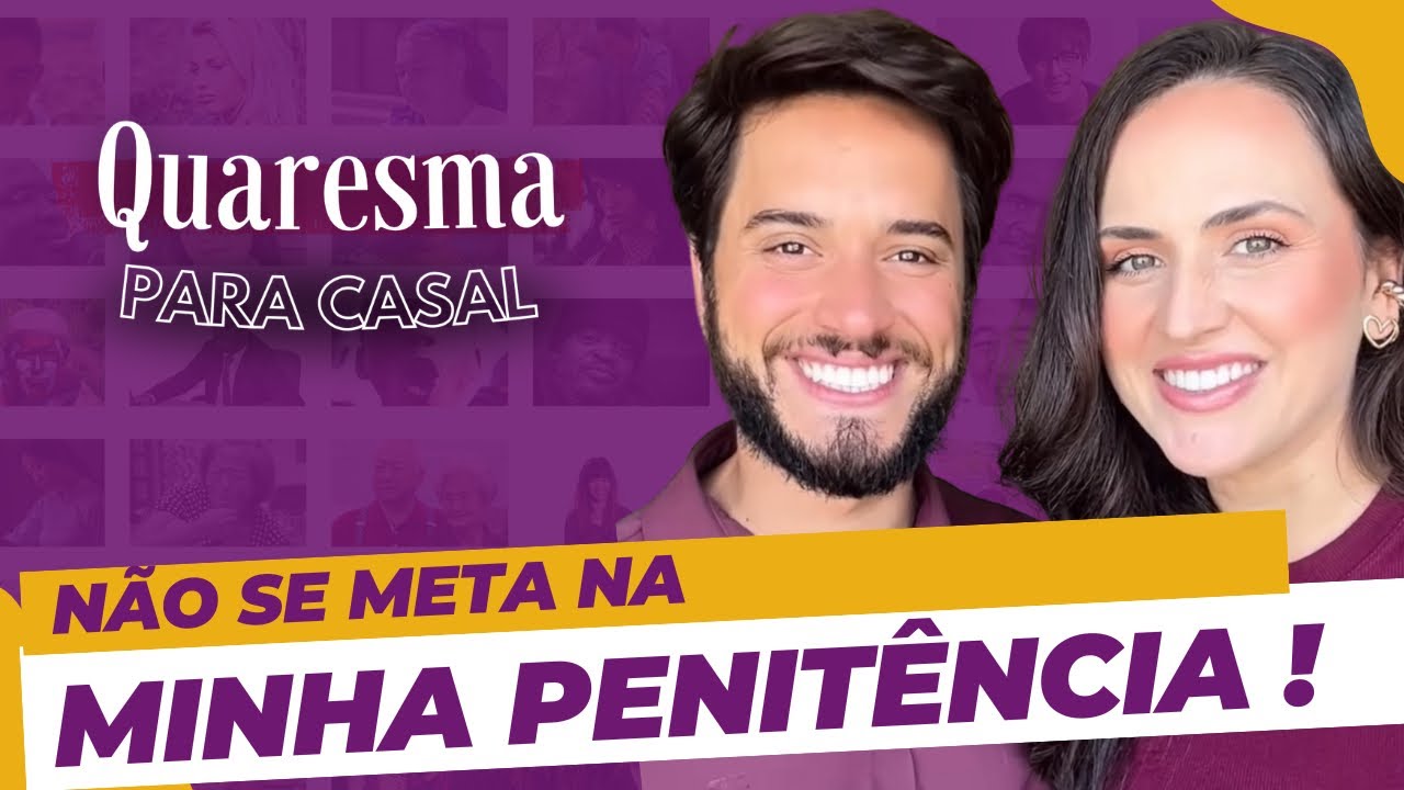 QUARESMA PARA CASAL | Dia 1 - Você se mete na penitência quaresmal do seu amor?