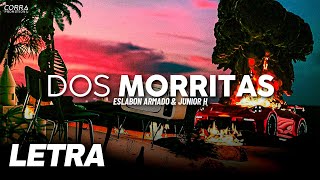 Dos Morritas ✘ Eslabon Armado x Junior H | LETRA \/ LYRICS