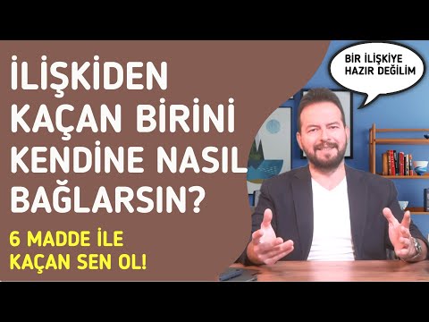 İLİŞKİDEN KAÇAN BİRİNİ KENDİNE BAĞLAMANIN YOLLARI. 6 MADDE İLE KOVALANAN SEN OL!