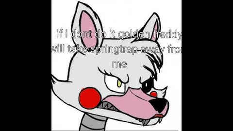 Springtrap x golden Freddy part 2 Mangle