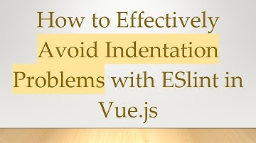 How to Effectively Avoid Indentation Problems with ESlint in Vue.js