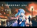 I remember you - YUI / 星街すいせい || 中日字幕\中国語字幕