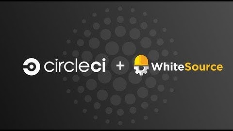 CircleCI and WhiteSource: Securing open source components in your CI/CD pipelines