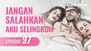 JANGAN SALAHKAN AKU SELINGKUH EPS 97 |Poligami & Perselingkuhan|Novel Audio Indonesia