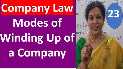 23. Winding Up Company - Modes of Winding Up of a Company From Company Law Subject