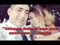 "Yoldaşıma dedim ki, sənə gözəl xanım tapım..." - Zümrüd