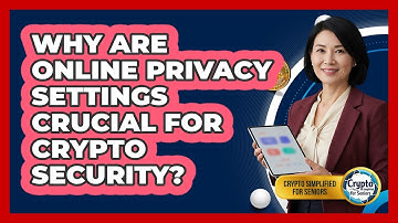 Why Are Online Privacy Settings Crucial For Crypto Security? - Crypto Simplified for Seniors