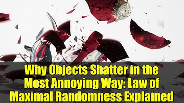 Why Objects Shatter in the Most Annoying Way: Law of Maximal Randomness Explained