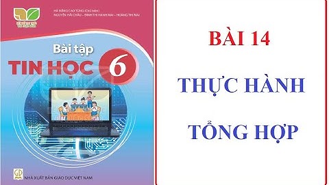 Giải bài tập tin học lớp 6 | Bài 14 Thực hành tổng hợp | Sách kết nối tri thức