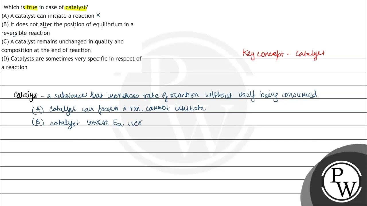 Which is true in case of catalyst? (A) A catalyst can initiate a