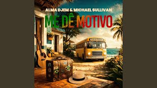 Me Dê Motivo - Alma Djem & Michael Sullivan