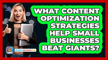 What Content Optimization Strategies Help Small Businesses Beat Giants? - SearchEnginesHub.com