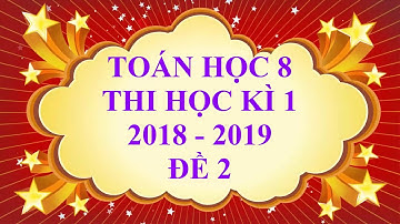 Toán học lớp 8 - Thi học kì 1 - năm học 2018 - 2019 - Đề 2