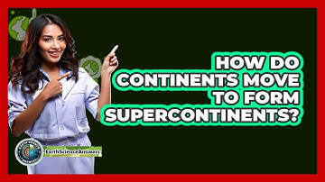 How Do Continents Move To Form Supercontinents? - Earth Science Answers
