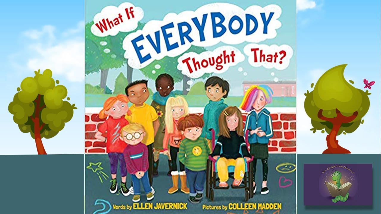 WHAT IF EVERYBODY THOUGHT THAT? Read Aloud by Mrs. K. By Ellen