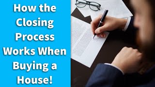 How the Closing Process Works When Buying a House!