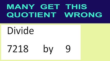 Divide     7218      by     9  many  get  this  quotient   wrong