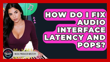 How Do I Fix Audio Interface Latency And Pops? - Music Producer Mastery