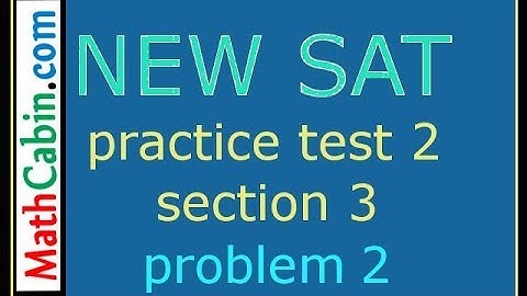 SAT Practice Test 2 Section 3 Problem 2 ! ! ! ! !