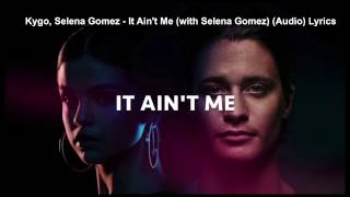 Kygo, selena gomez - it ain't me (with ...