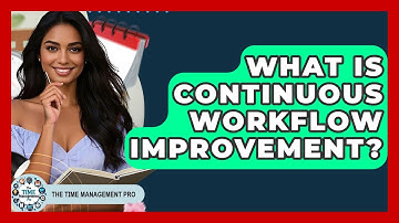 What Is Continuous Workflow Improvement? - The Time Management Pro