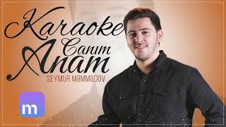 Seymur Məmmədov - Canım Anam Karaoke